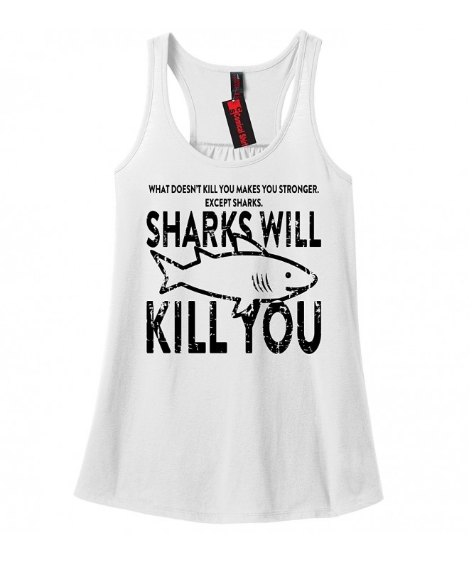 Ladies What Doesn't Kill You Sharks Will Kill You Racerback - White ...